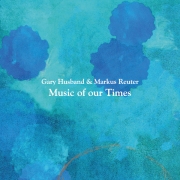 Review: Gary Husband & Markus Reuter - Music of Our Times