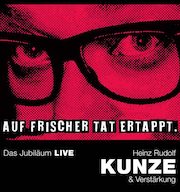 Heinz Rudolf Kunze & Verstärkung: Auf frischer Tat ertappt – Das Jubiläum Live