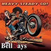 The BellRays: Heavy Steady Go!